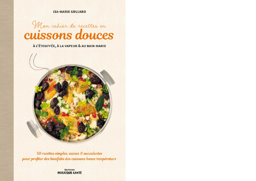 ÉDITIONS MOSAÏQUE-SANTÉ. Mon cahier de recettes en cuissons douces